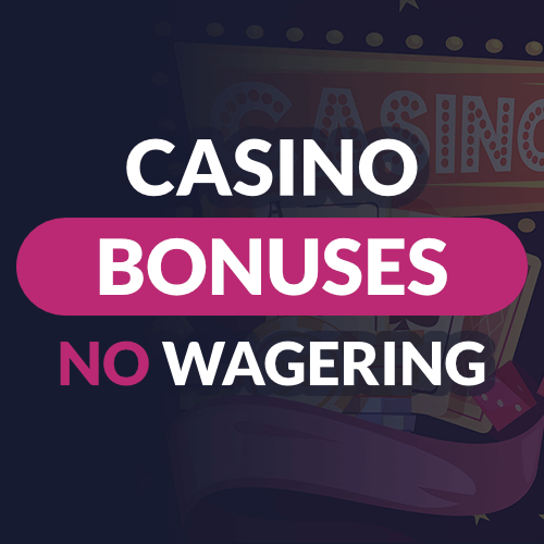No Wagering Casino Bonus Offers - June 2024 | No Wagering