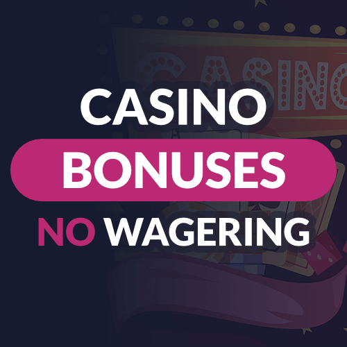 No Wagering Casino Bonus Offers - August 2024 | No Wagering