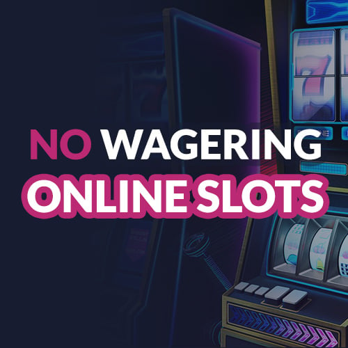 Slot Sites With No Wagering